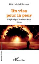 Couverture du livre « Un visa pour la peur ; un jihad par inadvertance » de Henri Michel Boccara aux éditions L'harmattan