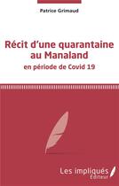 Couverture du livre « Récit d'une quarantaine au Manaland en période de Covid 19 » de Patrice Grimaud aux éditions Les Impliques