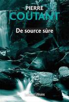 Couverture du livre « De source sûre » de Pierre Coutant aux éditions Les Presses Littéraires