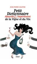 Couverture du livre « Petit dictionnaire absurde & impertinent de la vigne et du vin » de Jean-Pierre Gauffre aux éditions Feret