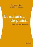 Couverture du livre « Et maigrir... de plaisir ! pour ne plus regrossir... » de Lionel Quet et Claire Navarro aux éditions Persee