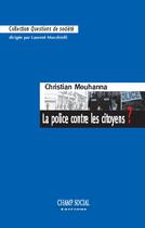 Couverture du livre « La police contre les citoyens ? » de Christian Mouhanna aux éditions Champ Social