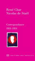 Couverture du livre « Correspondance ; 1951-1954 » de René Char et Nicolas De Stael aux éditions Editions Des Busclats