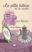 Couverture du livre « Les petites histoires de la vieille ; les Alpes » de Herve Berteaux aux éditions Cpe Editions