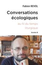 Couverture du livre « Conversations écologiques : Au fil du temps liturgique ; Année B » de Fabien Revol aux éditions Peuple Libre