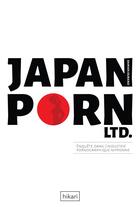 Couverture du livre « Japan porn LTD. ; enquête dans l'industrie pornographique nipponne » de Damien Durand aux éditions Hikari Editions