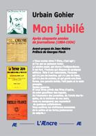 Couverture du livre « Mon jubilé : Après cinquante années de journalisme (1884-1934) » de Urbain Gohier aux éditions Aencre