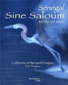 Couverture du livre « Sénégal, sine saloum : terre et mer » de Catherine Desjeux et Bernard Desjeux et Eric Desjeux aux éditions Grandvaux
