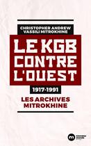 Couverture du livre « Le KGB contre l'Ouest : 1917-1991 ; Les archives Mitrokhine » de Christopher Andrew et Vassili Mitrokhine aux éditions Nouveau Monde