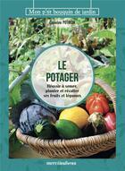 Couverture du livre « Le potager : réussir à semer, planter et récolter ses fruits et légumes » de Capucine Potiron aux éditions Mercileslivres