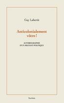 Couverture du livre « Anti-colonialement vôtre ! Autobiographie d'un militant politque » de Guy Labertit aux éditions Karthala