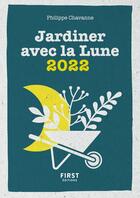 Couverture du livre « Le petit calendrier jardiner avec la lune (édition 2022) » de Philippe Chavanne aux éditions First