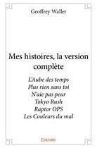 Couverture du livre « Mes histoires, la version complète » de Geoffrey Waller aux éditions Edilivre