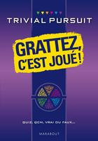 Couverture du livre « Trivial Pursuit ; grattez, c'est joué ! ; quiz, QCM, vrai ou faux... » de  aux éditions Marabout