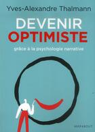 Couverture du livre « Comment devenir optimiste grâce à la psychologie narrative » de Yves-Alexandre Thalmann aux éditions Marabout