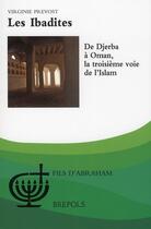 Couverture du livre « Les Ibadites ; de Djerba à Oman, la troisième voie de l'Islam » de Virginie Prevost aux éditions Brepols