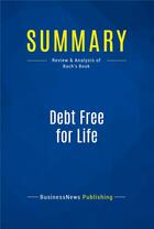 Couverture du livre « Debt Free for Life : Review and Analysis of Bach's Book » de  aux éditions Business Book Summaries