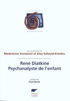 Couverture du livre « Rene Diatkine - Psychanalyste De L'Enfant » de Vermorel/Schmid-Kits aux éditions Delachaux & Niestle