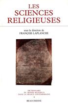 Couverture du livre « Les Sciences Religieuses De 1800 A 1914, 714 Notices » de Francois Laplanche aux éditions Beauchesne