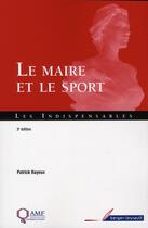 Couverture du livre « Le maire et le sport (3e édition) » de Patrick Bayeux aux éditions Berger-levrault
