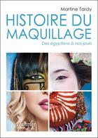 Couverture du livre « Histoire du maquillage ; des Egyptiens à nos jours » de Martine Tardy aux éditions Dangles