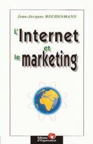 Couverture du livre « Internet Et Le Marketing » de Jj Rechenmann aux éditions Organisation