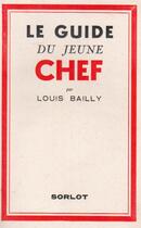 Couverture du livre « Le guide du premier jeune chef » de Louis Bailly aux éditions Nel