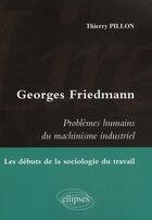Couverture du livre « Problèmes humains du machinisme industriel de Georges Friedmann ; étude de sociologie du travail » de Thierry Pillon aux éditions Ellipses