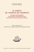 Couverture du livre « Le cercle de Vincent de Gournay ; savoirs économiques et pratiques administratives en France au milieu du XVIIIè siècle » de  aux éditions Ined