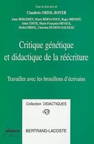 Couverture du livre « Critique génétique et didactique de la réécriture ; travailler avec les brouillons d'écrivains » de Claudette Oriol-Boyer aux éditions Bertrand Lacoste