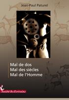 Couverture du livre « Mal de dos, mal des siècles, mal de l'homme » de Jean-Paul Paturel aux éditions Societe Des Ecrivains