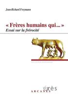 Couverture du livre « Frères humains qui... ; essai sur la frérocité » de Jean-Richard Freymann aux éditions Eres