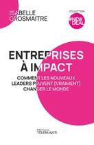 Couverture du livre « Entreprises à impact : comment les nouveaux leaders peuvent (vraiment) changer le monde » de Isabelle Grosmaitre aux éditions Telemaque