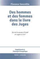 Couverture du livre « Des hommes et des femmes dans le livre des Juges » de Florence Vancoillie aux éditions Excelsis