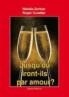 Couverture du livre « Jusqu'où iront-ils par amour ? » de Roger Cuvelier et Nathalie Zurkan aux éditions Benevent