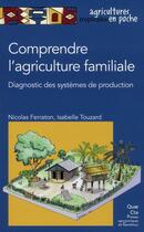 Couverture du livre « Comprendre l'agriculture familiale ; diagnostic des systèmes de production » de Isabelle Touzard et Nicolas Ferraton aux éditions Quae