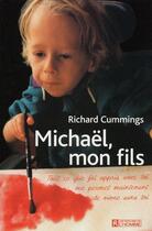 Couverture du livre « Michaël, mon fils ; tout ce que j'ai appris avec toi me permet maintenant de vivre sans toi » de Richard Cummings aux éditions Les Éditions De L'homme