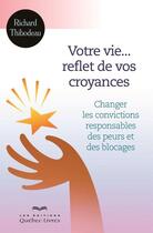 Couverture du livre « Votre vie... reflet de vos croyances » de Richard Thibodeau aux éditions Quebecor