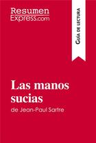 Couverture du livre « Las manos sucias de Jean-Paul Sartre (Guia de lectura) : Resumen y analisis completo » de Resumenexpress aux éditions Resumenexpress