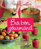 Couverture du livre « Bio, bon, gourmand ; mes recettes pour cuisiner les aliments du bien-être » de Valerie Cupillard aux éditions Prisma Passion