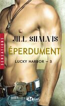 Couverture du livre « Lucky Harbor Tome 3 : éperdument » de Jill Shalvis aux éditions Milady
