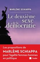 Couverture du livre « Le deuxième sexe de la démocratie ; les propositions de Marlène Schiappa pour l'égalité femmes-hommes en politique » de Marlene Schiappa aux éditions Editions De L'aube