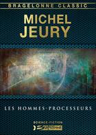 Couverture du livre « Les hommes-processeurs » de Michel Jeury aux éditions Bragelonne