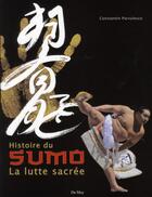 Couverture du livre « Histoire du sumo, la lutte sacree » de Constantin Parvulesco aux éditions Du May