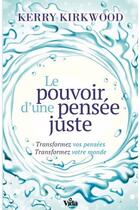 Couverture du livre « Le pouvoir d'une pensée juste ; transformez vos pensées, transformez votre monde » de Kerry Kirwood aux éditions Vida