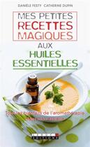 Couverture du livre « Mes petites recettes magiques : mes petites recettes magiques aux huiles essentielles » de Catherine Dupin et Daniele Festy aux éditions Leduc