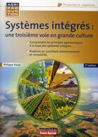 Couverture du livre « Systèmes intégrés ; une 3e voie en grande culture (2e édition) » de Philippe Viaux aux éditions France Agricole