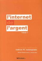 Couverture du livre « L'internet de l'argent t.1 » de Andreas M. Antonopoulos aux éditions Dicoland/lmd