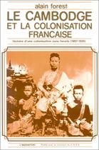 Couverture du livre « Le Cambodge et la colonisation française (1897-1920) : Histoire d'une colonisation sans heurts » de Alain Forest aux éditions L'harmattan