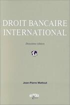 Couverture du livre « Droit bancaire international » de J.-P. Mattout aux éditions Revue Banque